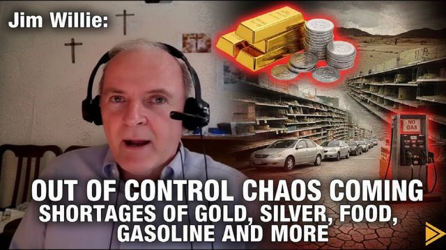 Dr Jim Willie: Out of Control Chaos Coming with Shortages of Gold, Silver, Food, Gasoline and More